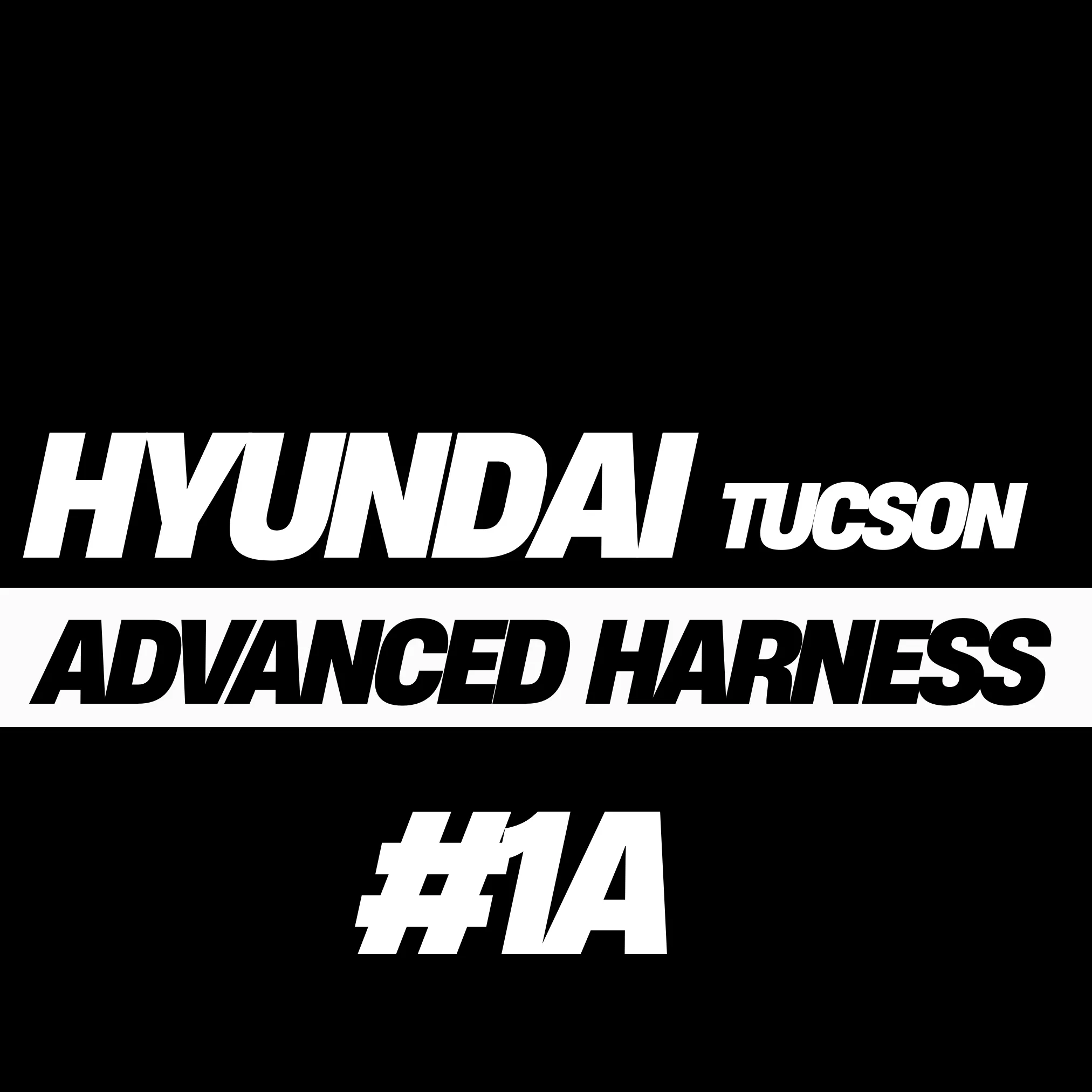 Hyundai Tucson Advanced Harness (#1A)