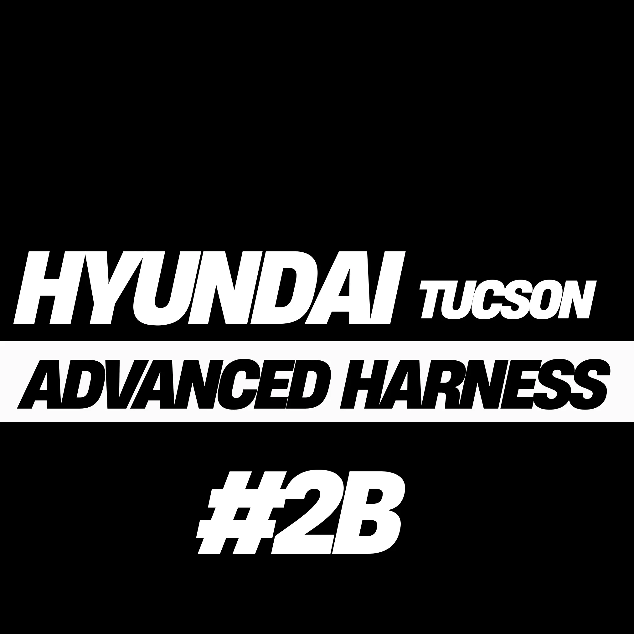 Hyundai Tucson Advanced Harness (#2B)